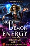 Big Demon Energy: An Enemies-to-Lovers Urban Fantasy (Bedeviled Book 1)