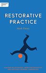 Independent Thinking on Restorative Practice: Building relationships, improving behaviour and creating stronger communities (Independent Thinking On ... series)