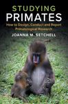 Studying Primates: How to Design, Conduct and Report Primatological Research