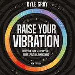 Raise Your Vibration: High-Vibe Tools to Support Your Spiritual Awakening