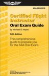 Certified Flight Instructor Oral Exam Guide: The Comprehensive Guide to Prepare You for the FAA Oral Exam