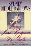 Just between Us Girls: Secrets about Men from the Madam Who Knows