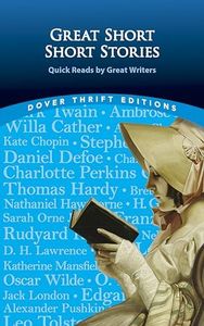 Great Short Short Stories: Quick Reads by Great Writers: Willa Cather, Stephen Crane, Daniel Defoe, Thomas Hardy, Franz Kafka, Rudyard Kipling, Jack London, ... more (Dover Thrift Editions: Short Stories)