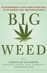 Big Weed: An Entrepreneur's High-Stakes Adventures in the Budding Legal Marijuana Business