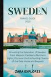 SWEDEN TRAVEL GUIDE 2023: Unveiling the Splendors of Sweden: From Majestic Castles to Northern Lights, Discover the Enchanting Charms of the Dala Horse and Beyond