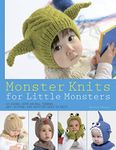 Monster Knits for Little Monsters: 20 Super-Cute Animal-Themed Hat, Mitten, and Bootie Sets to Knit