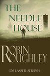 The Needle House: The first in the explosive DS Lasser crime series. (The DS Lasser Series Book 1)