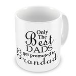 Only The Best Dads Get Promoted To Grandad Novelty Gift Mug