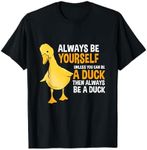 Always Be Yourself Unless You Can Be A Duck For Duck Lover T-Shirt