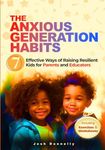 The Anxious Generation Habits: 7 Effective Ways of Raising Resilient Kids for Parents and Educators (Thriving Through)