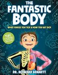 The Fantastic Body: What Makes You Tick & How You Get Sick