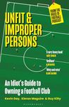 Unfit and Improper Persons: An Idiot’s Guide to Owning a Football Club FROM THE PRICE OF FOOTBALL PODCAST