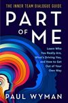 Part of Me: Learn Who You Really Are, What's Driving You, and How to Get Out of Your Own Way (Inner Team Dialogue)