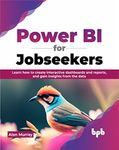 Power BI for Jobseekers: Learn how to create interactive dashboards and reports, and gain insights from the data (English Edition)