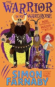 The Warrior in My Wardrobe: More Misadventures with Merdyn the Wild! (The Misadventures of Merdyn the Wild Book 2)