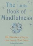 Little Book of Mindfulness: 10 minutes a day to less stress, more peace