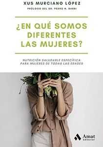 En Que Somos Diferentes Las Mujeres?: Nutrición saludable específica para mujeres de todas las edades (SALUD Y BIENESTAR)