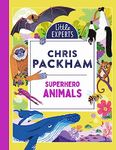 Superhero Animals: Chris Packham’s unmissable, new illustrated non-fiction children’s book for 2024 on animals, the environment and protecting our planet: Book 6 (Little Experts)