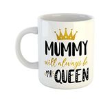 ASHVAH Mummy Will Always Be My Queen Ceramic Coffee Mug - Best Gift for Mom/Mummy/Mother on Birthday/Mother's Day, Anniversary