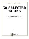 Thirty Selected Works for Three Hor