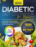 Diabetic Diet Cookbook for Beginners: Healthy Low-Sugar and Low-Carb Recipes with Pictures for a Balanced Lifestyle. Includes a 60-Day Meal Plan for Type 2 Diabetes and Prediabetes