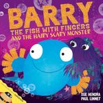 Barry the Fish with Fingers and the Hairy Scary Monster: A laugh-out-loud picture book from the creators of Supertato!