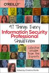 97 Things Every Information Security Professional Should Know: Collective Wisdom from the Experts