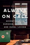 Always On Call: Adventures in Nursing, Ranching, and Rural Living