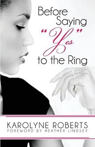 Before Saying "Yes" to The Ring: Things to Consider Before Engagement. Inspired by my Story, Scripture, Letters, Poems, and Poetry