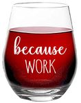 Because Work - Funny Novelty Gift for Coworker, Boss, Men, Women - 15 oz Stemless Wine Glass