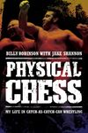 Physical Chess: My Life in Catch-as-Catch-Can Wrestling