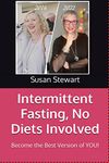 Intermittent Fasting, No Diets Involved : Become the Best Version of YOU!