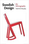 Swedish Design: An Ethnography (Expertise: Cultures and Technologies of Knowledge)