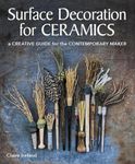 Surface Decoration for Ceramics: A Creative Guide for the Contemporary Maker