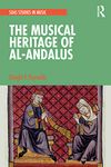 The Musical Heritage of Al-Andalus (SOAS Studies in Music)