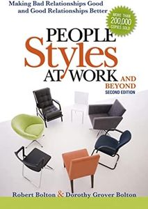 People Styles At Work...and Beyond: Making Bad Relationships Good And Good Relationships Better