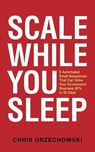 Scale While You Sleep: 9 Automated Email Sequences That Can Grow Your Ecommerce Business 30% In 30 Days