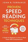 Proven Speed Reading Techniques: Read More Than 300 Pages in 1 Hour. A Guide for Beginners on How to Read Faster With Comprehension (Includes Advanced Learning Exercises)