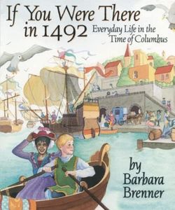 If You Were There in 1492: Everyday Life in the Time of Columbus