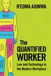 The Quantified Worker: Law and Technology in the Modern Workplace