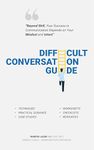 Difficult Conversation Guide: “Beyond Skill, Your Success In Communication Depends On Your Mindset And Intent!”