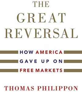 The Great Reversal: How America Gave Up on Free Markets