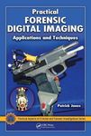 PRACTICAL FORENSIC DIGITAL IMAGING APPLICATIONS AND TECHNIQUES (HB 2011)