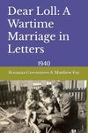 Dear Loll: A Wartime Marriage in Letters: 1940