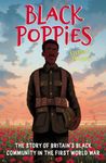 Black Poppies: The Story of Britain's Black Community in the First World War: The Story of Britain’s Black Community in the First World War