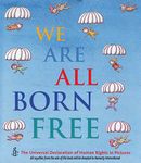 We Are All Born Free: The Universal Declaration of Human Rights in Pictures