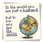 Birthday Card for Husband - To The World You Are Just A Husband. But To Me You Are The World - Happy Birthday Card for Husband From Wife