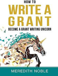 How to Write a Grant: Become a Grant Writing Unicorn