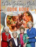 The Golden Girls Cookbook: The Recipes The Golden Girls Wellness And Healing