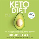 Keto Diet: Your 30-Day Plan to Lose Weight, Balance Hormones, Boost Brain Health, and Reverse Disease